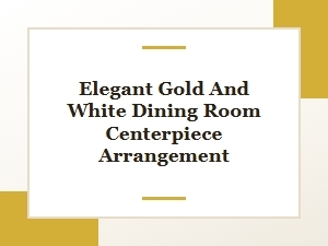 Elegant Gold and White Dining Room Christmas Centerpiece