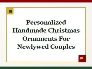 Personalized Handmade Christmas Ornaments for Newlyweds