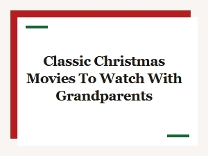 Classic Christmas Movies to Watch with Grandparents