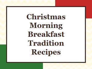 Best Christmas Morning Breakfast Tradition Recipes